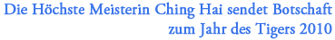 Die H&ouml;chste Meisterin Ching Hai sendet Botschaft zum Jahr des Tigers 2010